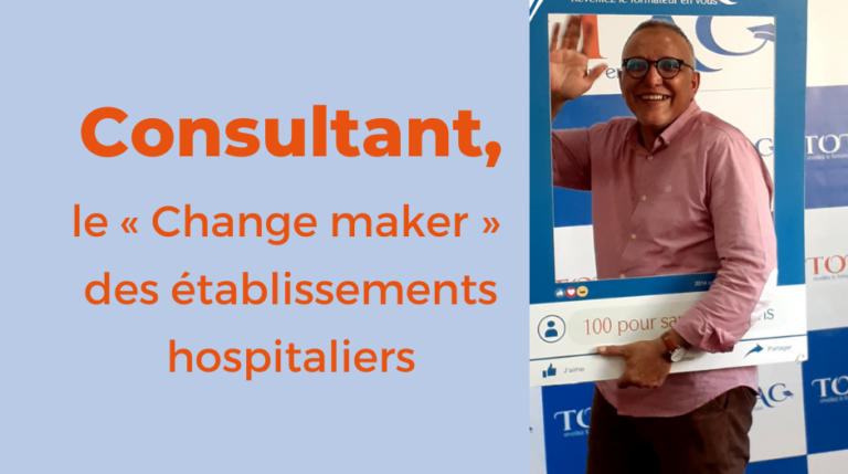 Consultant, le « Change maker » des établissements hospitaliers